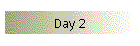 Day 2